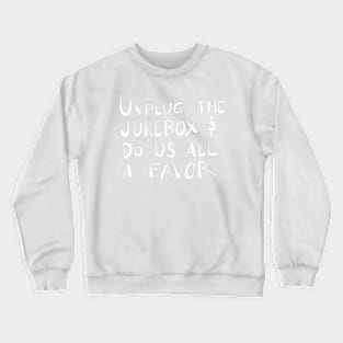 Unplug the Jukebox Crewneck Sweatshirt